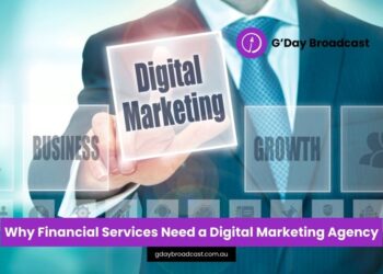 Why Financial Services Need a Digital Marketing Agency - G'Day Broadcast
