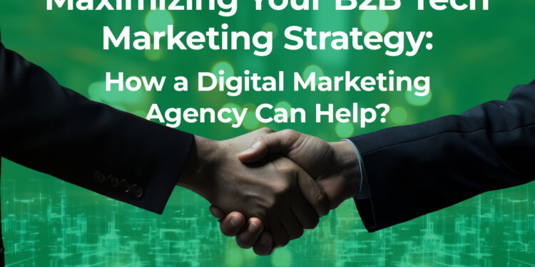 Maximizing Your B2B Tech Marketing Strategy: How a Digital Marketing ...